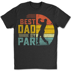 Best Dad By Par Golf Shirt – Father's Day Gift for Dad | Funny Golf T-Shirt for Men, Best Dad Shirt for Father's Day 682287