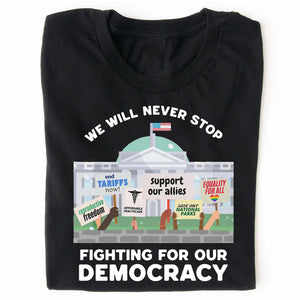 We Will Never Stop Fighting Shirt – 8647 Anti Trump And Resist MAGA Shirt, Political Activism Dark Shirt 682220
