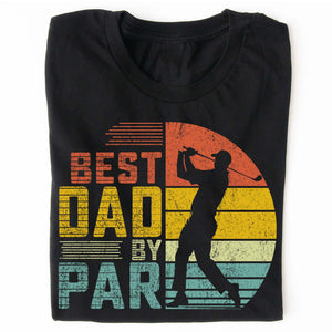 Best Dad By Par Golf Shirt – Father's Day Gift for Dad | Funny Golf T-Shirt for Men, Best Dad Shirt for Father's Day 682287