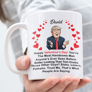 You're The Most Handsome Man Valentine's Day Mug, Donald Trump Greeting Mug, Gift For Him, For Husband Boyfriend Dad 681987 - GOP