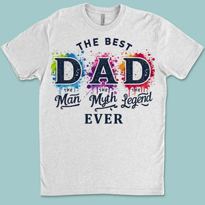 The Man The Myth The Legend T-Shirt - The Best Dad Ever Shirt | Father's Day Gift Idea, Legend Dad Shirt, Best Father T-Shirt 682290