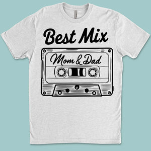 Best Mix of Mom and Dad – Funny Family T-Shirt | Funny Shirt for Parents, Family Matching Outfit | Mother's Day, Father's Day Gift 682271