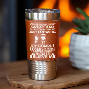 Custom You Are a Really, Really Great Dad, Mom, Husband Leather Tumbler, Funny Trump Leather Tumbler 683807 – GOP
