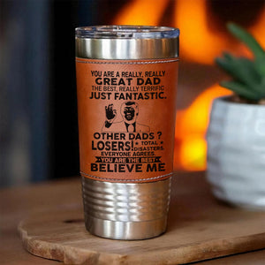 Custom You Are a Really, Really Great Dad, Mom, Husband Leather Tumbler, Funny Trump Leather Tumbler 683807 – GOP