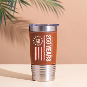 Happy 250 Years Birthday USA Leather Tumbler | Patriotic 4th of July 1776–2026 Leather Tumbler 683758