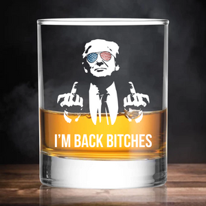 I'm Back Bitches | Trump Won 2024 Whisky Glass | Trump 47th President Print Whisky Glasses T1748B - GOP