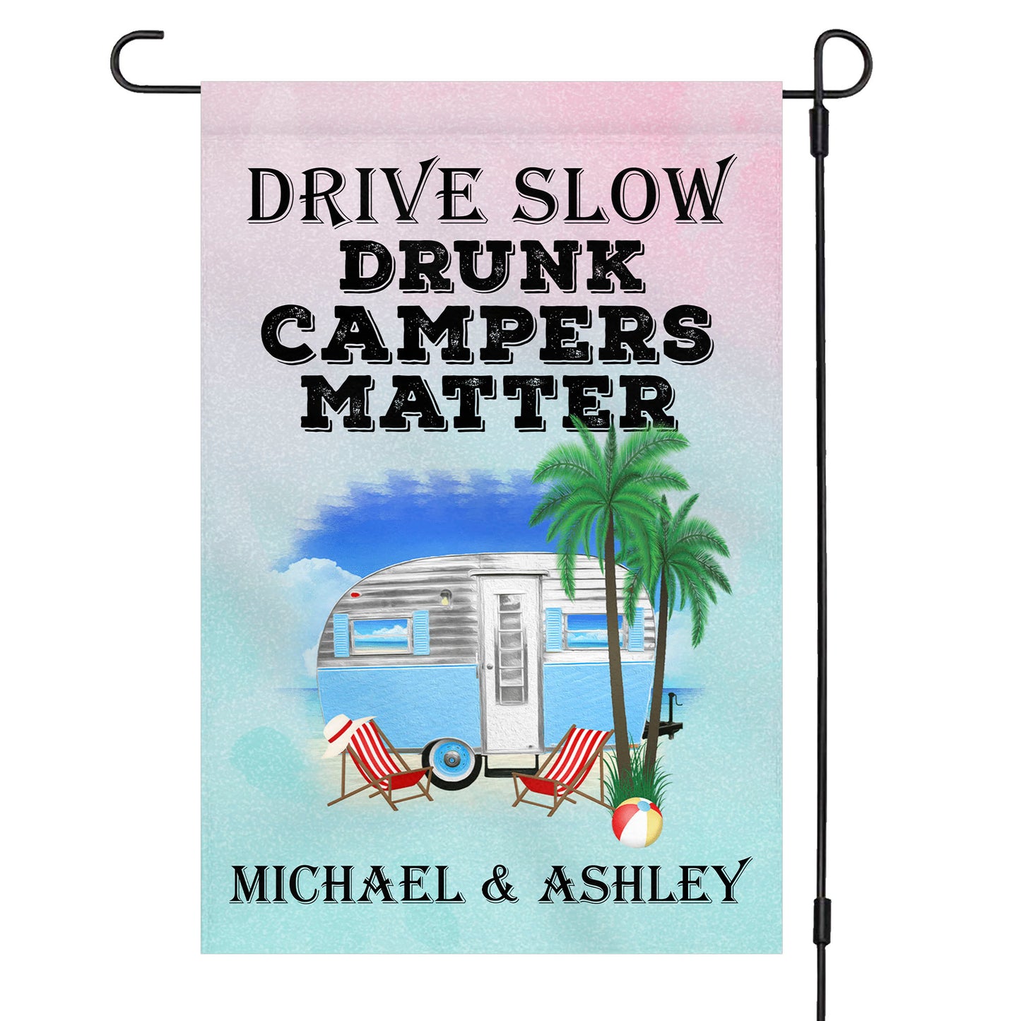 Drive Slow Drunk Campers Matter Personalized Custom Camping Garden Flag C703
