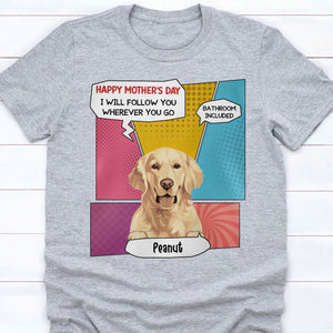 I Will Follow You Personalized Custom Photo Dog Cat Bright Shirt Gift For Dad Mom C768