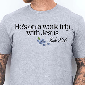 He's on a Work Trip with Jesus Christian Charlie Kirk Shirt | Faith Based Inspired By Erika Kirk Shirt 683067