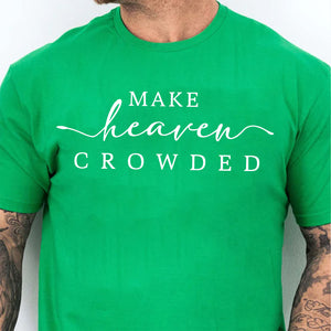 Make Heaven Crowded Charlie Kirk Shirt | Inspirational Christian Faith Sweatshirt | Justice Charlie Kirk Memorial Shirt 683084