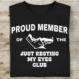 Proud Member Of The Just Resting My Eyes Club Shirt, Funny Dad T-Shirt, Funny Fathers Day Tee 683915