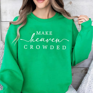 Make Heaven Crowded Charlie Kirk Shirt | Inspirational Christian Faith Sweatshirt | Justice Charlie Kirk Memorial Shirt 683084
