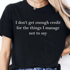 I Don’t Get Enough Credit for the Things I Manage Not to Say Shirt, Sarcastic T-Shirt, Adult Humor Tee 683958