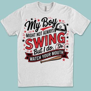 My Boy Might Not Always Swing But I Do Shirt - Funny Baseball Mom Shirt, Mother's Day Tee, Game Day Gift for Baseball Mama 682233