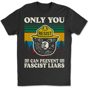 Only You Can Prevent Fascist Liars Shirt – 8647 Anti Trump Political Tee, I Stand With NPS Environmental & Resist MAGA Activism Dark Shirt 682218