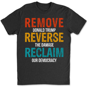 Remove Reverse Reclaim Shirt – 8647 Anti Trump Political Tee, Pro-Democracy Bernie Sanders Activist Shirt, Resist MAGA Dark Shirt 682223