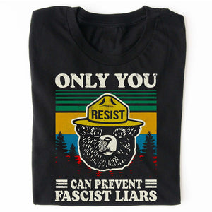 Only You Can Prevent Fascist Liars Shirt – 8647 Anti Trump Political Tee, I Stand With NPS Environmental & Resist MAGA Activism Dark Shirt 682218