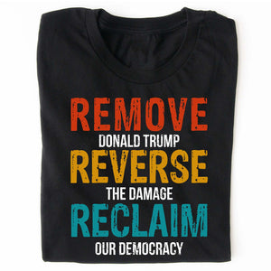 Remove Reverse Reclaim Shirt – 8647 Anti Trump Political Tee, Pro-Democracy Bernie Sanders Activist Shirt, Resist MAGA Dark Shirt 682223