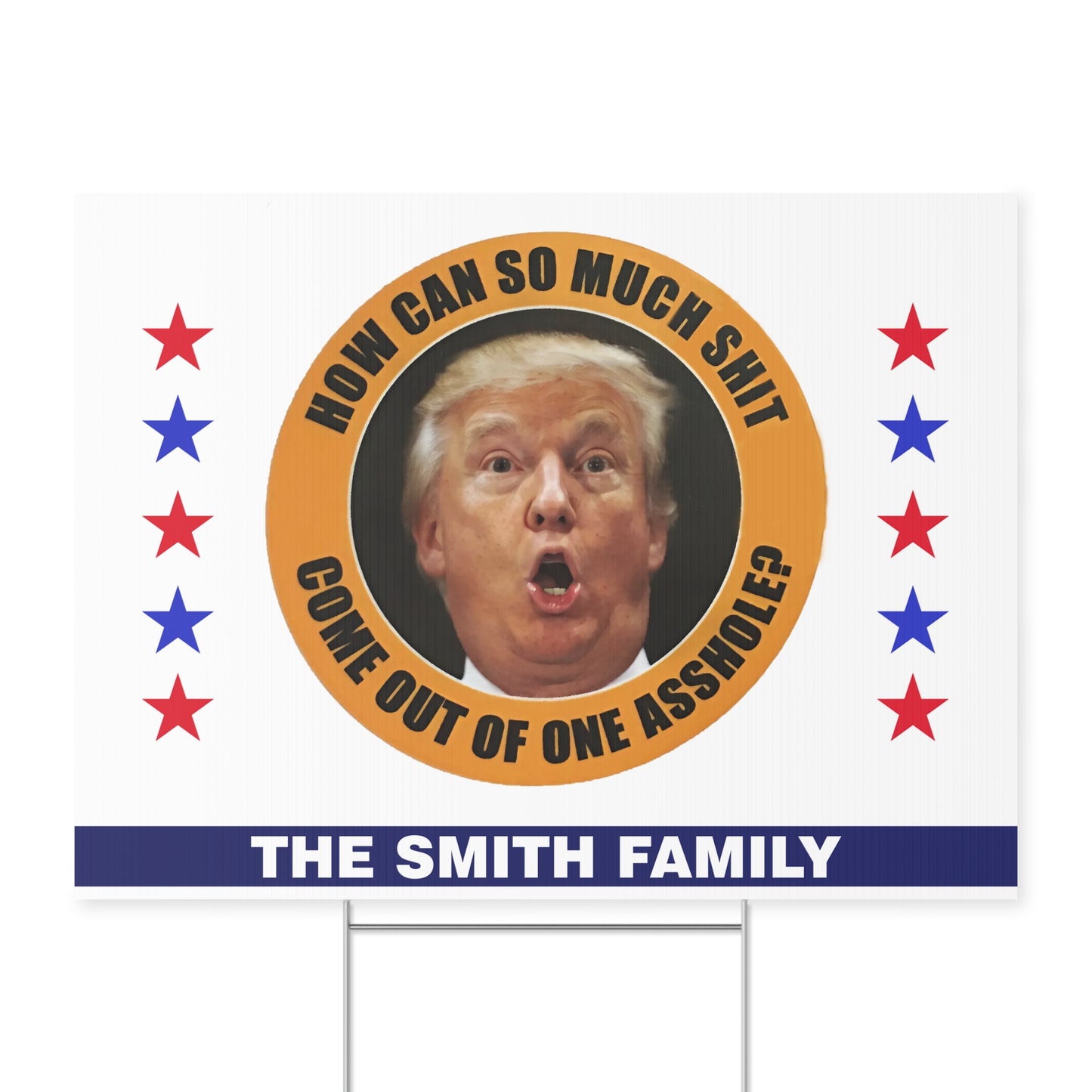 How Can So Much Sh*t Come Out Of One Asshole Yard Sign – Custom 8647 Anti Trump Political Protest Sign 682215