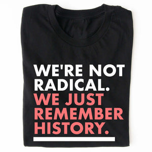 We're Not Radical We Just Remember History Shirt – Dark Shirt 8647 Anti Trump, Anti MAGA Political Shirt, Political Protest Tee 682176
