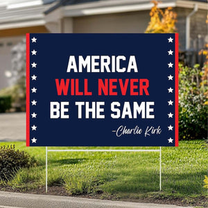 America Will Never Be The Same - Charlie Kirk Yard Sign | Justice For Charlie Kirk Political Memorial Garden Decor 682858