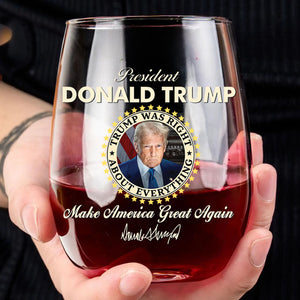 President Donald Trump Wine Glass | Trump Was Right About Everything Wine Glass | Trump Print Wine Glasses 682715 - GOP