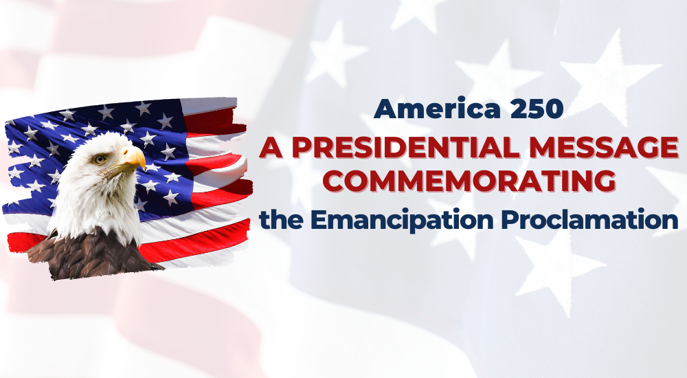 America 250: A Presidential Message Commemorating the Emancipation Proclamation