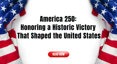 America 250: Honoring a Historic Victory That Shaped the United States