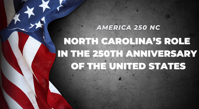 America 250 NC: North Carolina’s Role in the 250th Anniversary of the United States