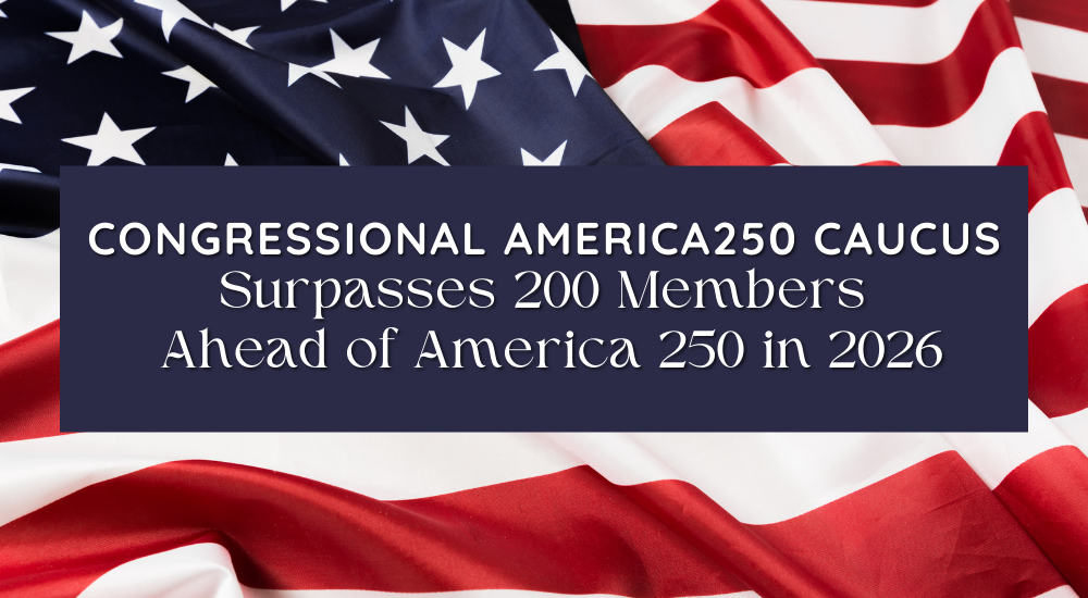 Congressional America250 Caucus Surpasses 200 Members Ahead of America 250 in 2026