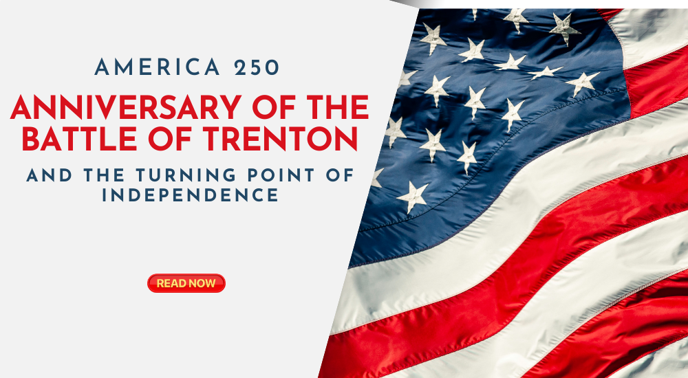 America 250: Anniversary of the Battle of Trenton and the Spirit That Saved the Revolution