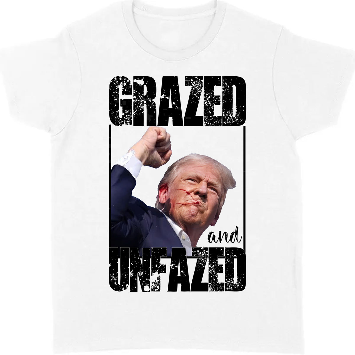 Grazed And Unfazed | Trump Fight Shirt | Donald Trump Shirt Bright T1148- GOP