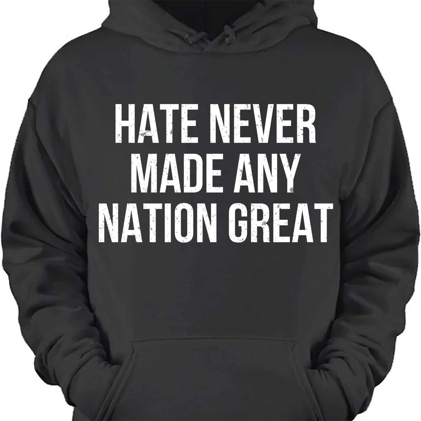 Hate Never Made Any Nation Great Shirt - Political Shirt for Social Activists, Political and Protest Dark Shirt 682204