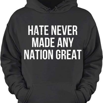 Hate Never Made Any Nation Great Shirt - Political Shirt for Social Activists, Political and Protest Dark Shirt 682204