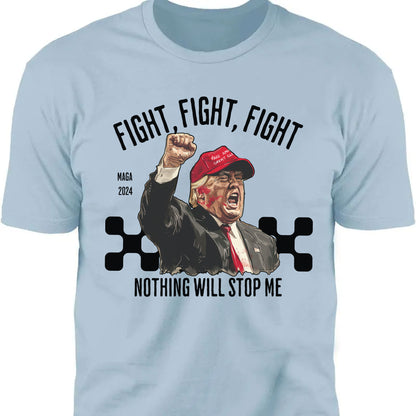 Nothing Will Stop Me | Trump Fight 2024 Shirt Pennsylvania Rally | Shirt Bright C1117 - GOP