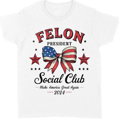 Felon President Social Club | Trump 2024 Shirt | Trump Supporter Shirt Bright T1196 - GOP