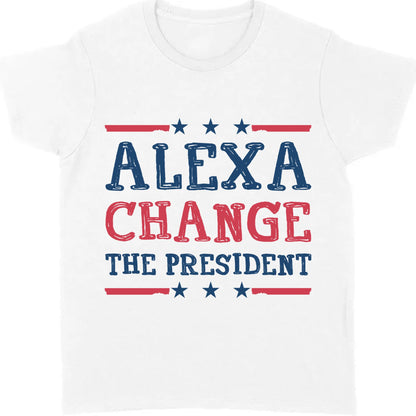 Alexa Change The President Shirt | Political Shirt | Election Bright T-Shirt T1202 - GOP