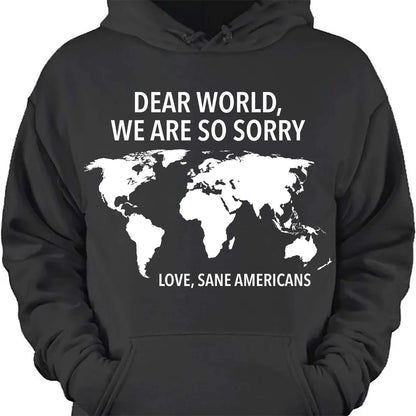 Dear World We Are So Sorry Shirt – 8647 Anti Trump FDT T-Shirt, Anti MAGA Protest Dark Shirt for Sane Americans 682191