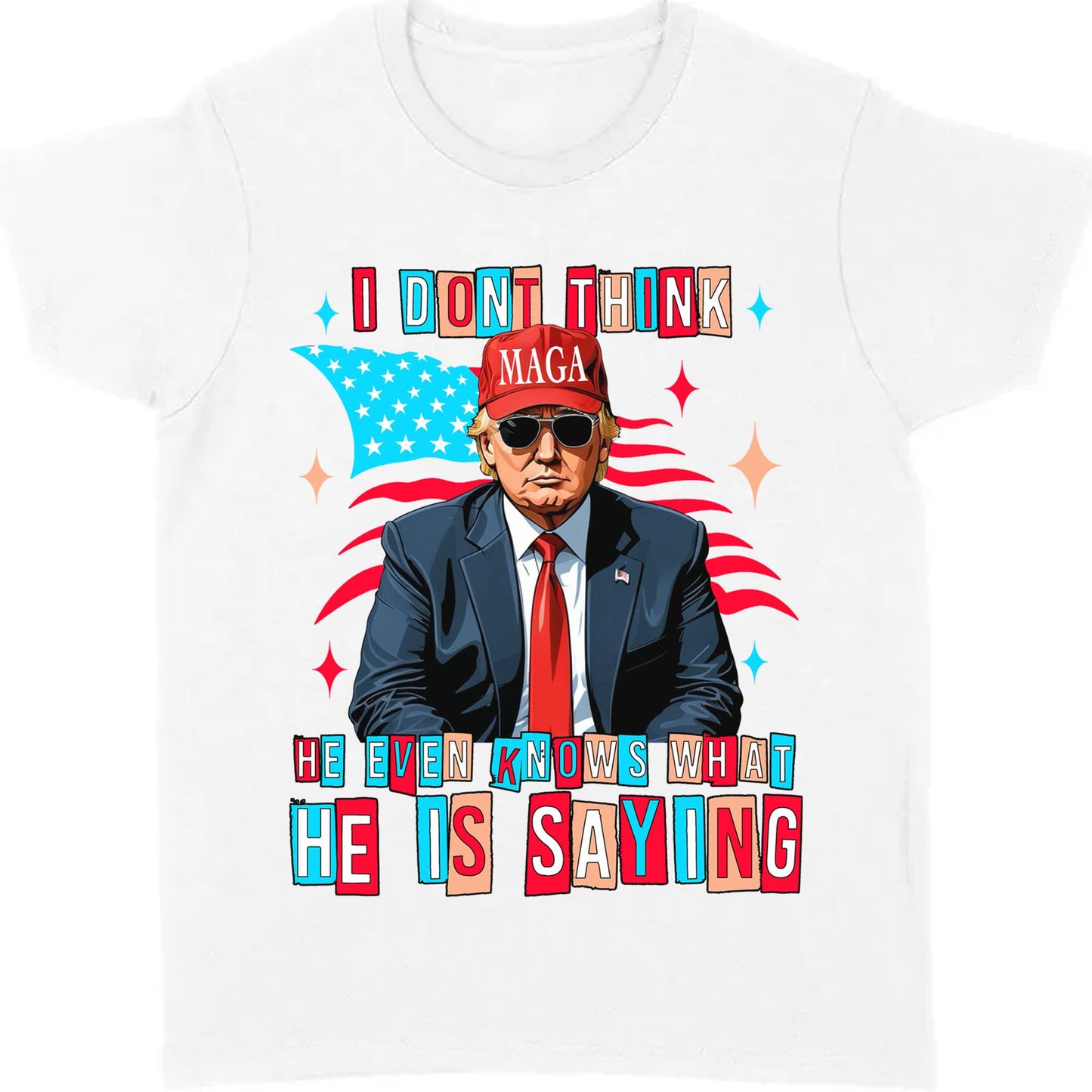 I Don't Think He Even Knows What He Is Saying | Trump 2024 Shirt | Trump Supporters Shirt Bright T1194 - GOP