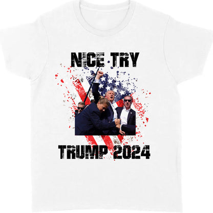 Nice Try Trump 2024 | Trump Fight Shirt | Donald Trump Shirt Bright T1149- GOP
