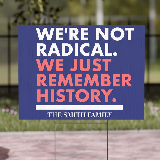 We’re Not Radical We Just Remember History Yard Sign – Personalized Political Protest Sign, 8647 Anti Trump, Custom Pro-Democracy Yard Sign 682176