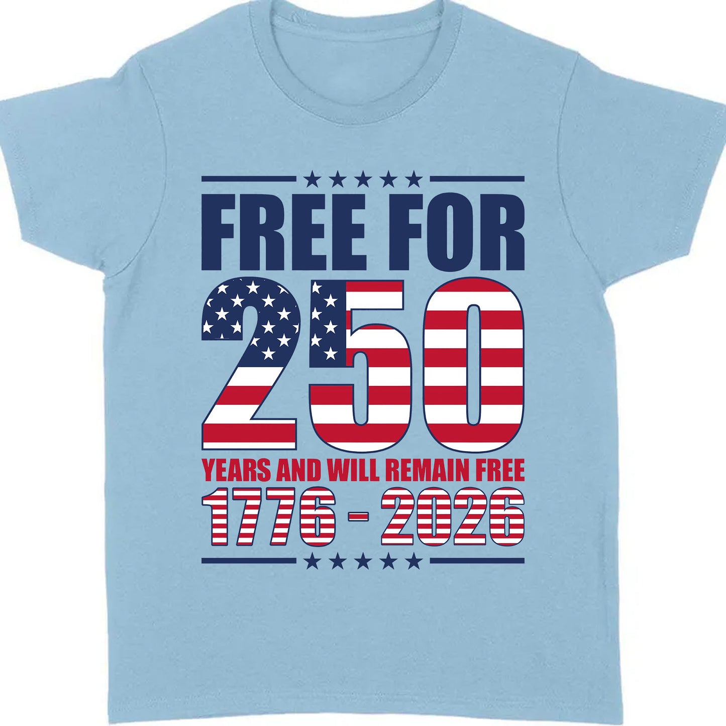 Free For 250 Years And Will Remain Free Shirt | Happy 250th Birthday USA Shirt | America 250th Anniversary T-Shirt 682487
