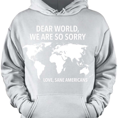 Dear World We Are So Sorry Shirt – 8647 Anti Trump FDT T-Shirt, Anti MAGA Protest Dark Shirt for Sane Americans 682191