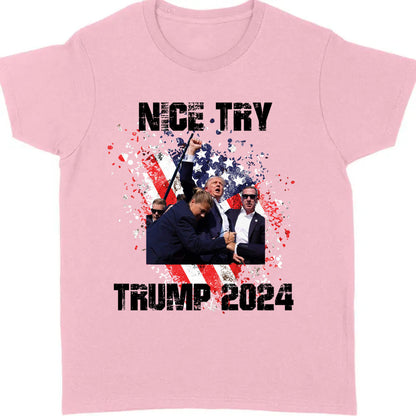 Nice Try Trump 2024 | Trump Fight Shirt | Donald Trump Shirt Bright T1149- GOP