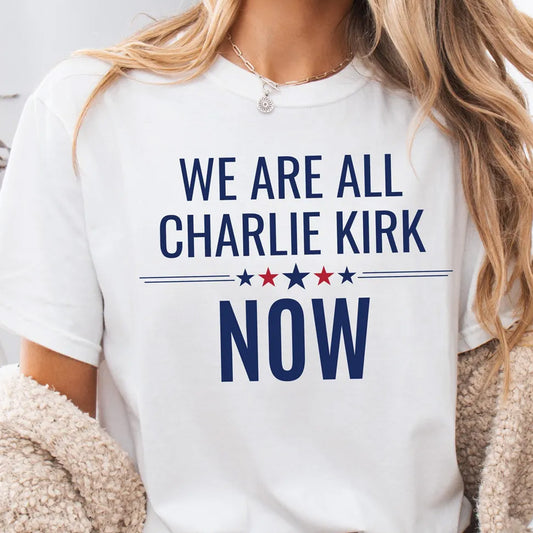 We Are All Charlie Kirk Now Shirt | Charlie Kirk Tribute Shirt | RIP Charlie Kirk Memorial Shirt 682976