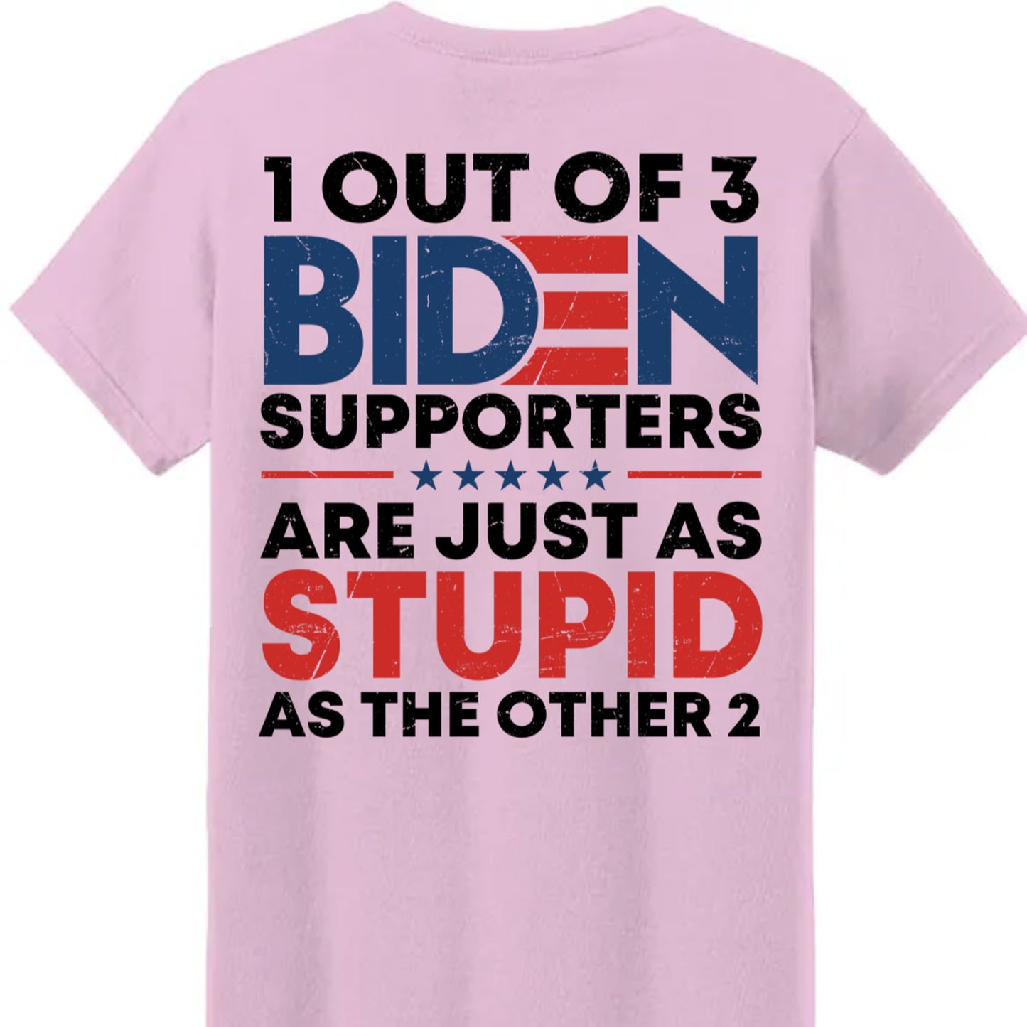 1 Out Of 3 Biden Supporters Shirt | Anti Biden Shirt | Donald Trump Fan Backside Shirt C1029 - GOP