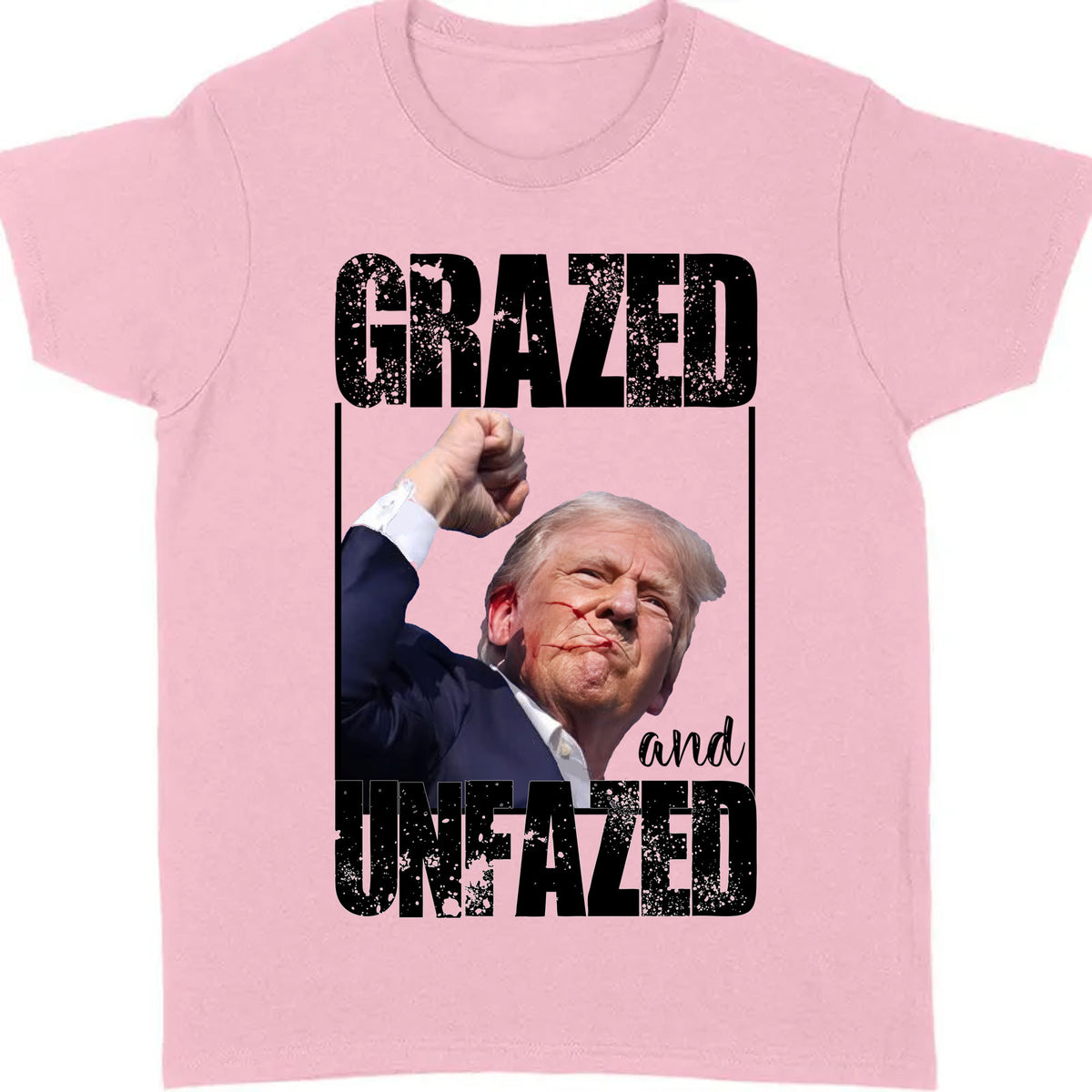 Grazed And Unfazed | Trump Fight Shirt | Donald Trump Shirt Bright T1148- GOP