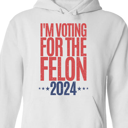Voting For The Felon Unisex Shirt | Trump 2024 Shirt | 4th of July Shirt Bright C1056 - GOP