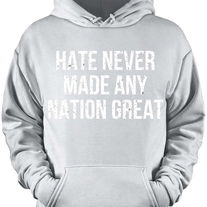 Hate Never Made Any Nation Great Shirt - Political Shirt for Social Activists, Political and Protest Dark Shirt 682204