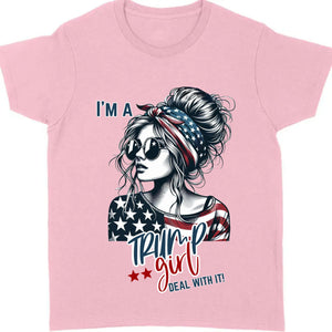 I'm A Trump Girl Deal With It Shirt | Political Tee Shirt | Trump Supporter Shirt Bright T1572 - GOP